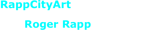 
RappCityArt
Welcome to the website of contemporary artist, 
       Roger Rapp
