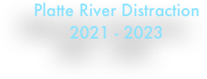 Platte River Distraction
2021 - 2023