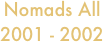 Nomads All        
2001 - 2002